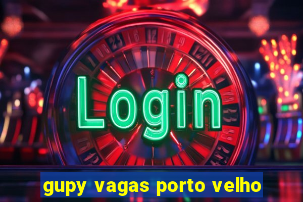 gupy vagas porto velho